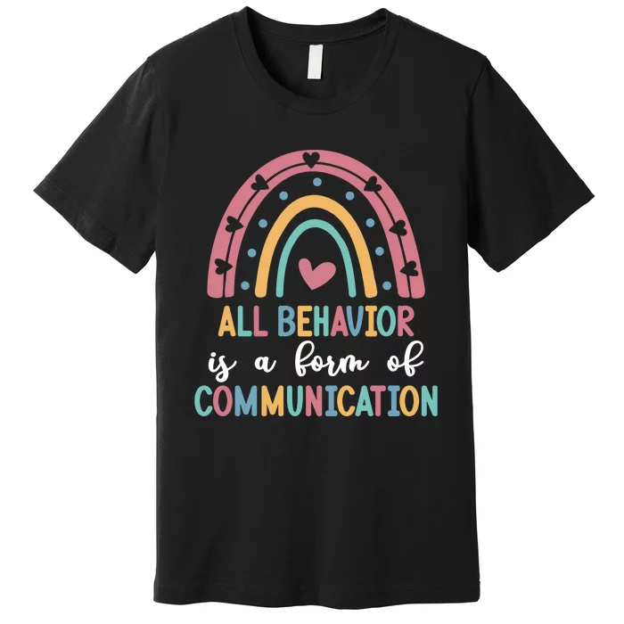 All Behavior Is A Form Of Communication Premium T-Shirt