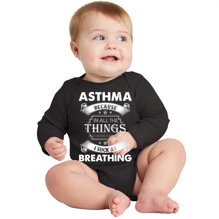 Asthma Because In All The Things Baby Long Sleeve Bodysuit