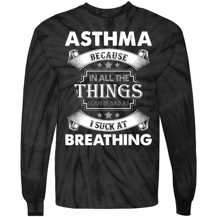 Asthma Because In All The Things Tie-Dye Long Sleeve Shirt