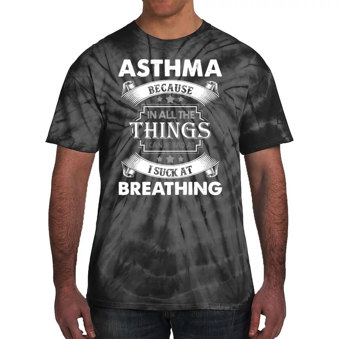 Asthma Because In All The Things Tie-Dye T-Shirt