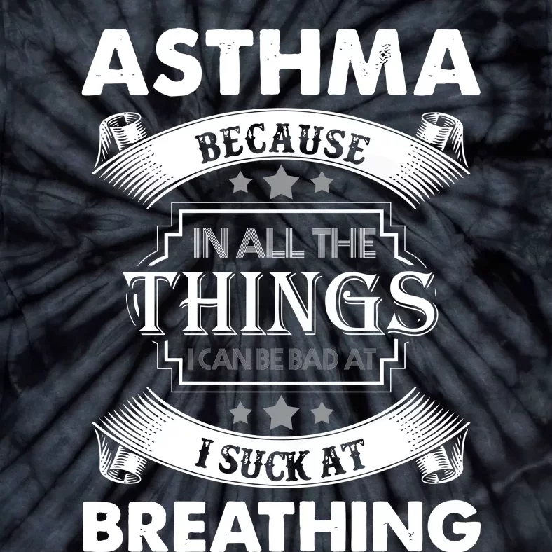 Asthma Because In All The Things Tie-Dye T-Shirt