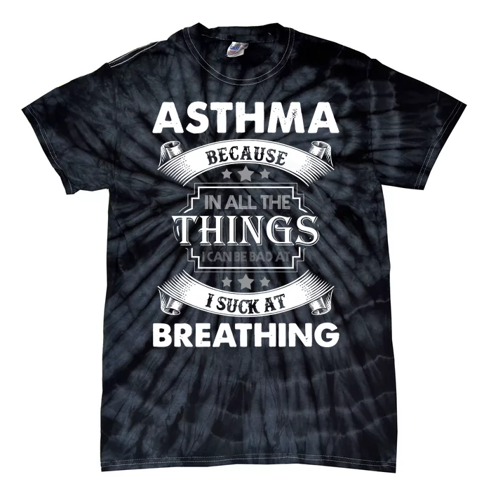 Asthma Because In All The Things Tie-Dye T-Shirt