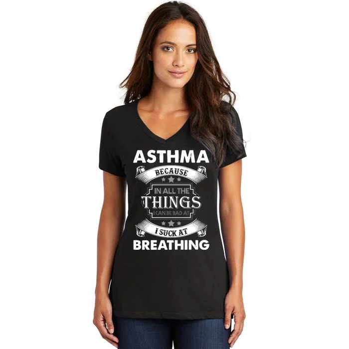 Asthma Because In All The Things Women's V-Neck T-Shirt