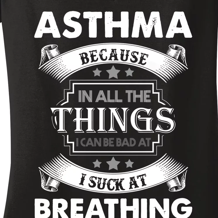 Asthma Because In All The Things Women's V-Neck T-Shirt