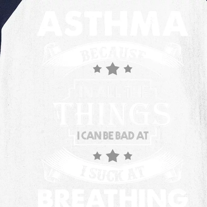 Asthma Because In All The Things Baseball Sleeve Shirt