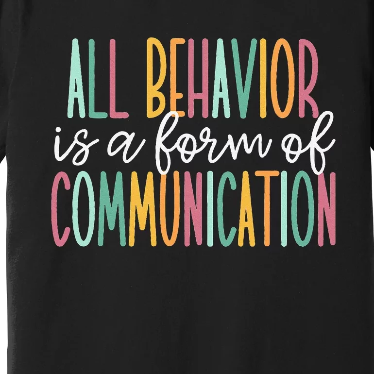 All Behavior Is A Form Of Communication Premium T-Shirt