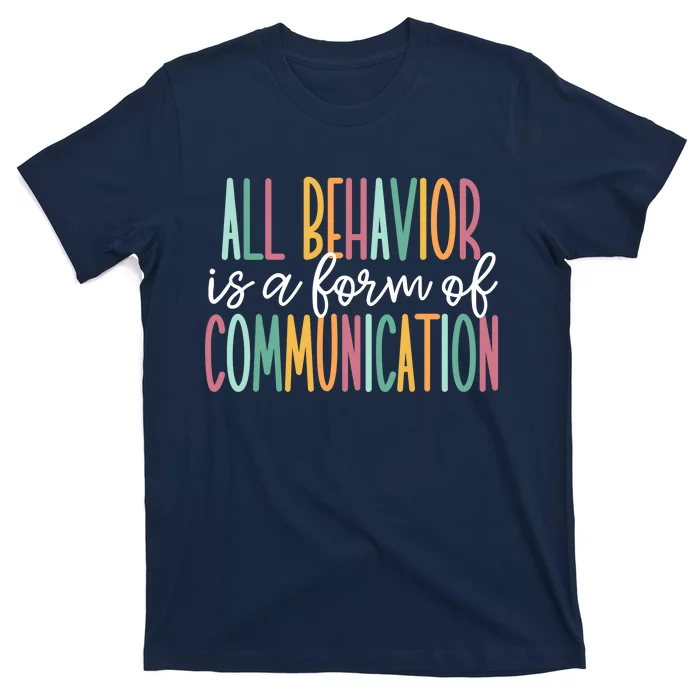 All Behavior Is A Form Of Communication T-Shirt