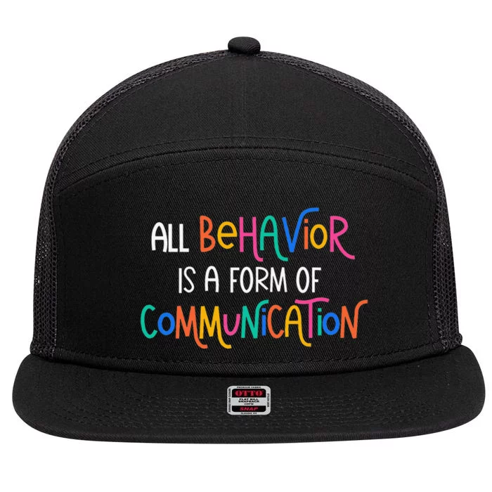 All Behavior Is A Form Of Communication SPED Teacher Autism 7 Panel Mesh Trucker Snapback Hat