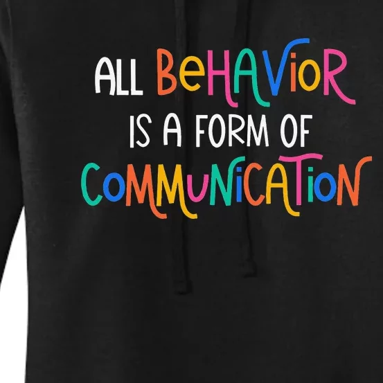 All Behavior Is A Form Of Communication SPED Teacher Autism Women's Pullover Hoodie