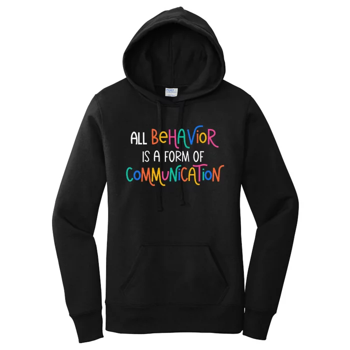 All Behavior Is A Form Of Communication SPED Teacher Autism Women's Pullover Hoodie