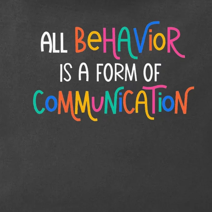 All Behavior Is A Form Of Communication SPED Teacher Autism Zip Tote Bag