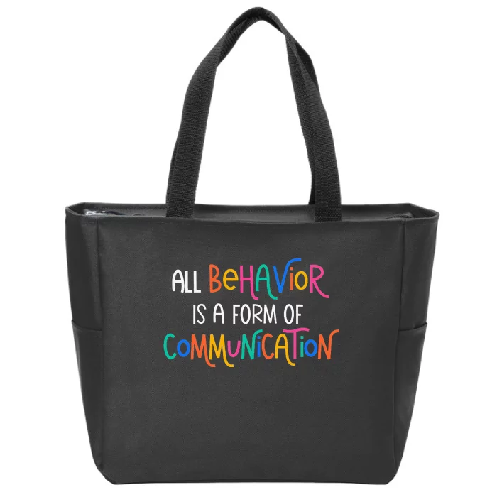 All Behavior Is A Form Of Communication SPED Teacher Autism Zip Tote Bag