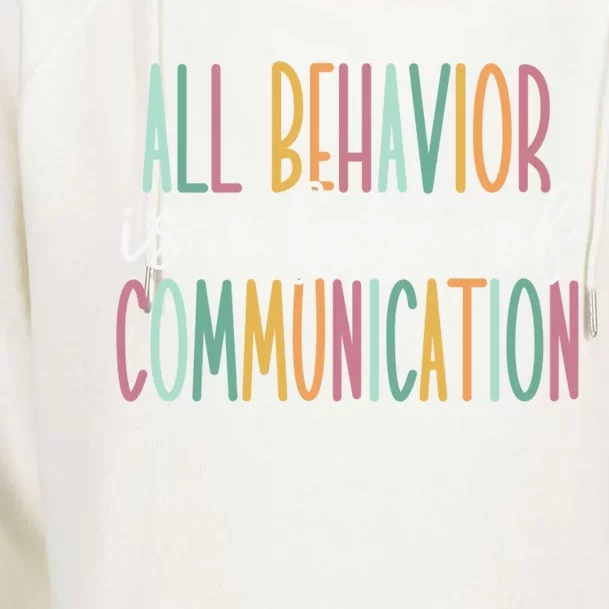 All Behavior Is A Form Of Communication Gift Womens Funnel Neck Pullover Hood