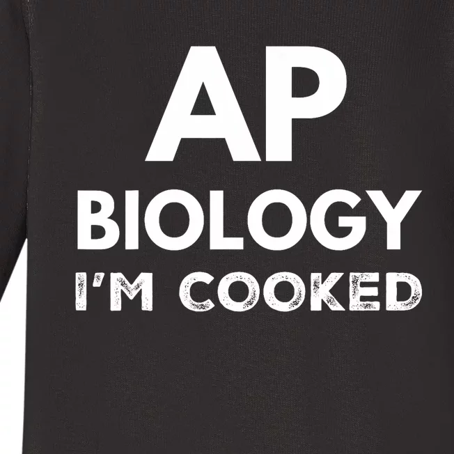 Ap Biology IM Cooked High School Funny Ap Bio Biology Class Baby Long Sleeve Bodysuit