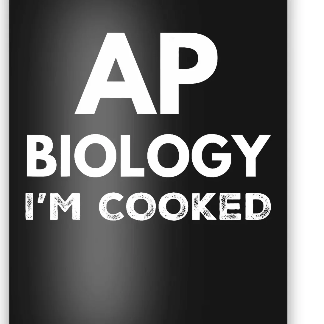 Ap Biology IM Cooked High School Funny Ap Bio Biology Class Poster