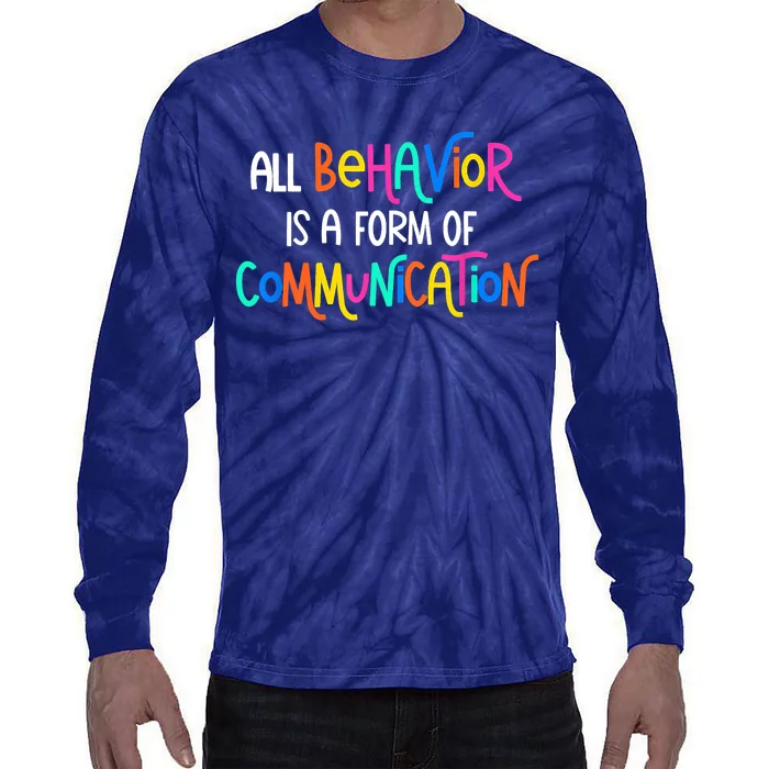 All Behavior Is A Form Of Communication SPED Teacher Autism Tie-Dye Long Sleeve Shirt