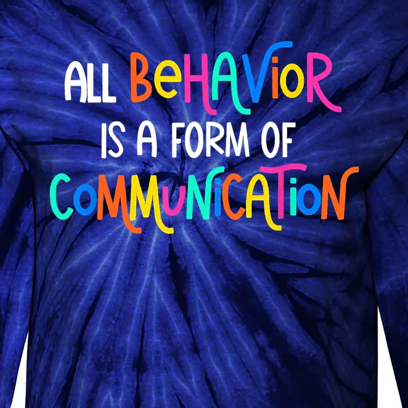 All Behavior Is A Form Of Communication SPED Teacher Autism Tie-Dye Long Sleeve Shirt