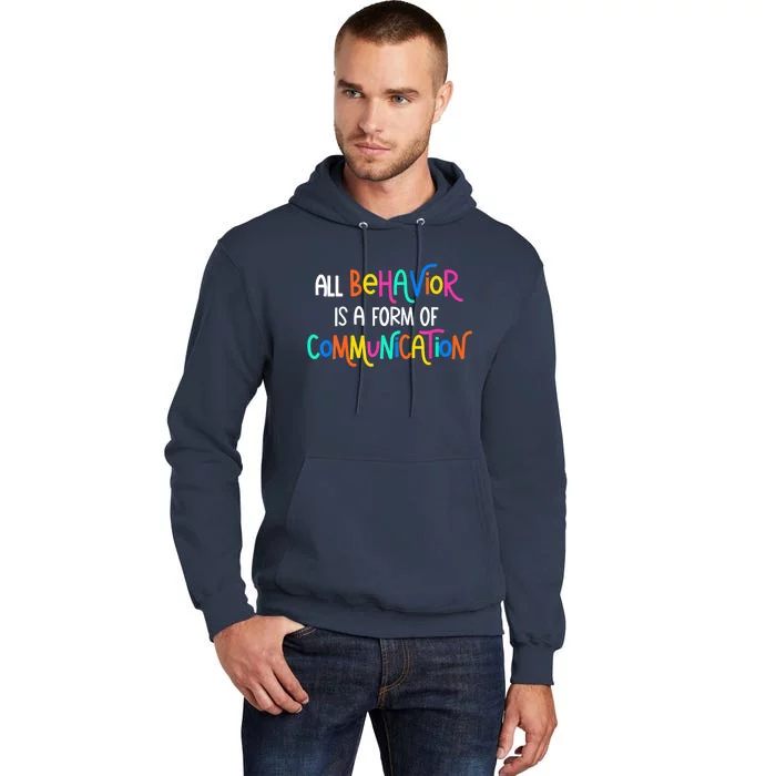 All Behavior Is A Form Of Communication SPED Teacher Autism Tall Hoodie