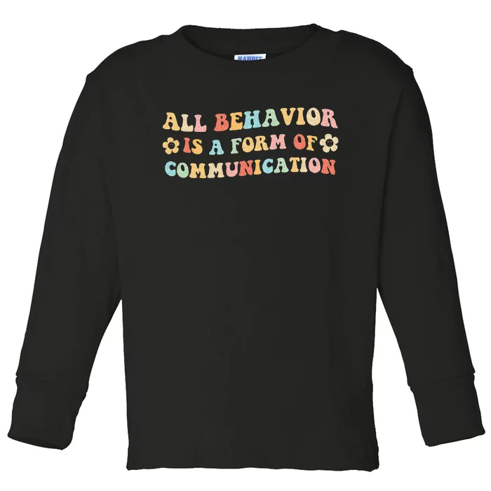 All Behavior Is A Form Of Communication Gift Idea For Sped Toddler Long Sleeve Shirt