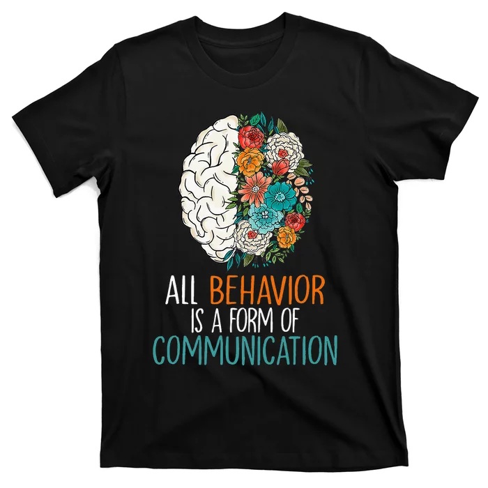 All Behavior Is A Form Of Communication Therapy Autism T-Shirt