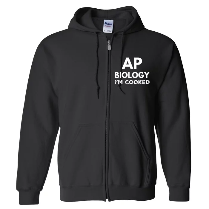 Ap Biology IM Cooked High School Funny Ap Full Zip Hoodie