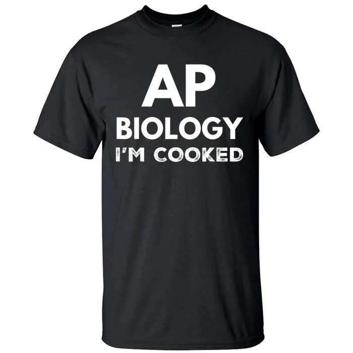 Ap Biology IM Cooked High School Funny Ap Bio Biology Class Tall T-Shirt