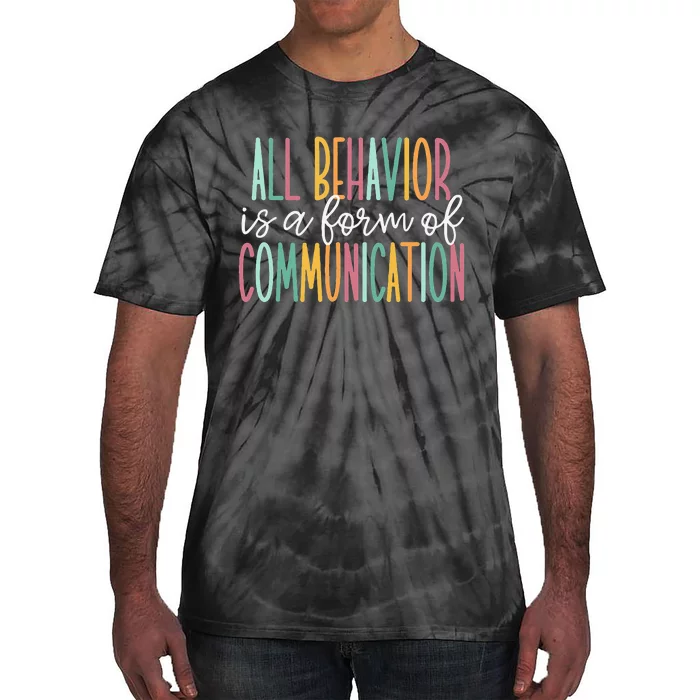 All Behavior Is A Form Of Communication Tie-Dye T-Shirt