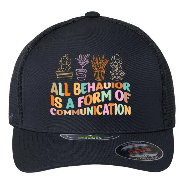 All Behavior Is A Form Of Communication Aba Therapy Flexfit Unipanel Trucker Cap