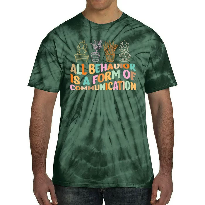 All Behavior Is A Form Of Communication Aba Therapy Tie-Dye T-Shirt