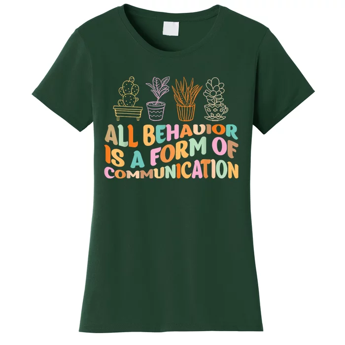 All Behavior Is A Form Of Communication Aba Therapy Women's T-Shirt