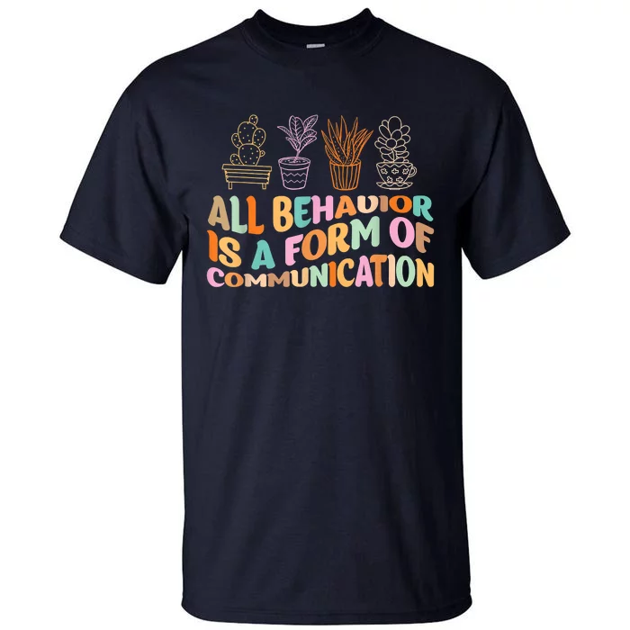 All Behavior Is A Form Of Communication Aba Therapy Tall T-Shirt