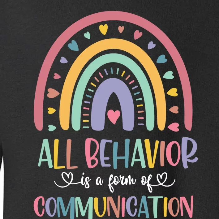 All Behavior Is A Form Of Communication Rainbow Toddler Sweatshirt