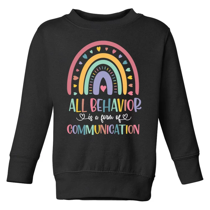 All Behavior Is A Form Of Communication Rainbow Toddler Sweatshirt