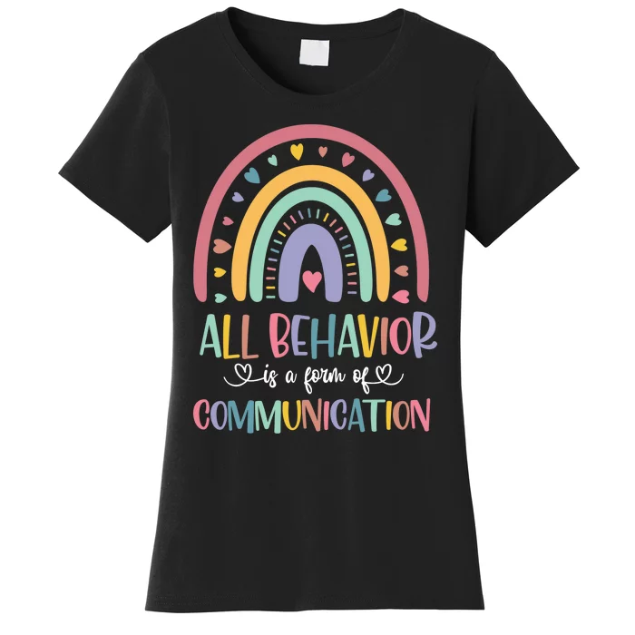 All Behavior Is A Form Of Communication Rainbow Women's T-Shirt