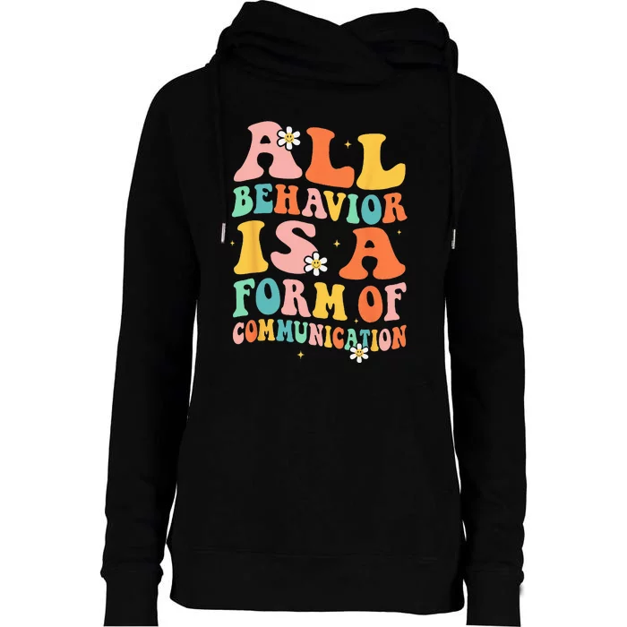 All Behavior Is A Form Of Communication Therapy Therapist Womens Funnel Neck Pullover Hood