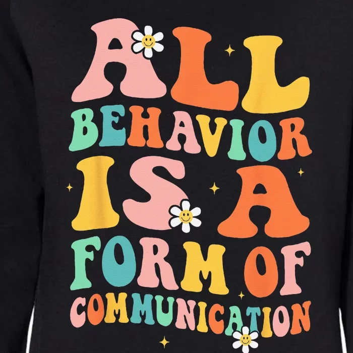 All Behavior Is A Form Of Communication Therapy Therapist Womens California Wash Sweatshirt