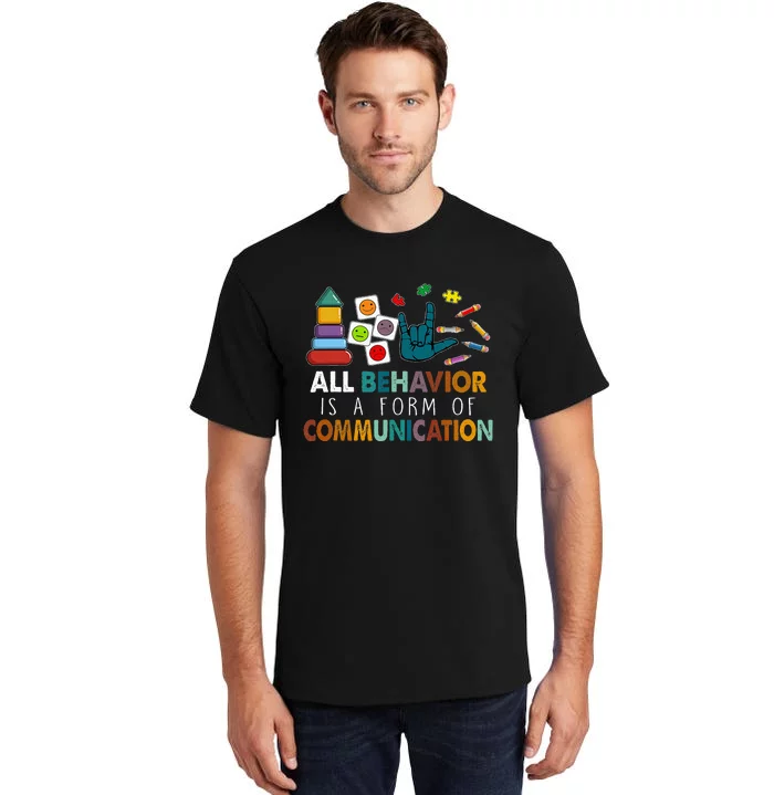 All Behavior Is A Form Of Communication Autism Sped Teacher Tall T-Shirt