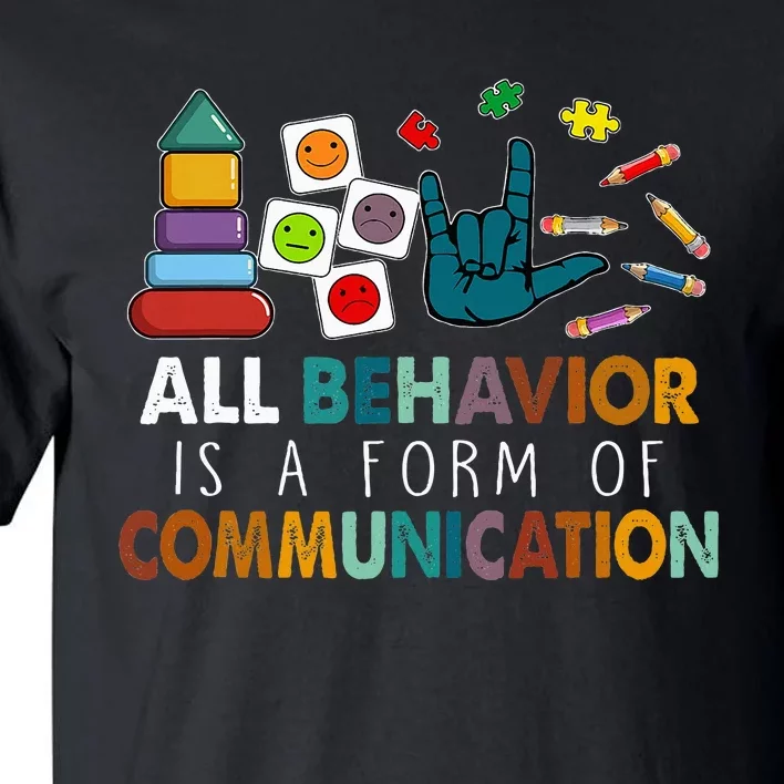 All Behavior Is A Form Of Communication Autism Sped Teacher Tall T-Shirt