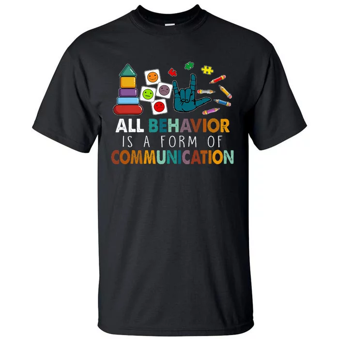 All Behavior Is A Form Of Communication Autism Sped Teacher Tall T-Shirt