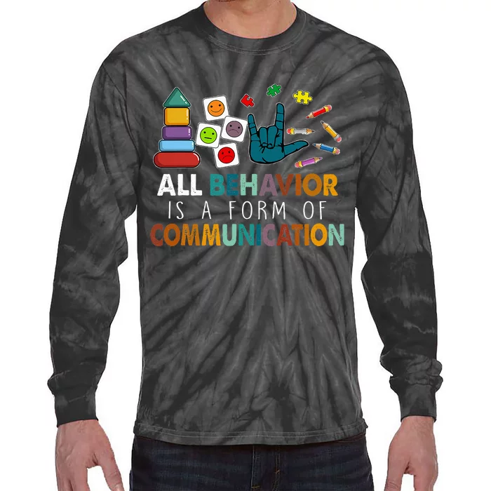 All Behavior Is A Form Of Communication Autism Sped Teacher Tie-Dye Long Sleeve Shirt