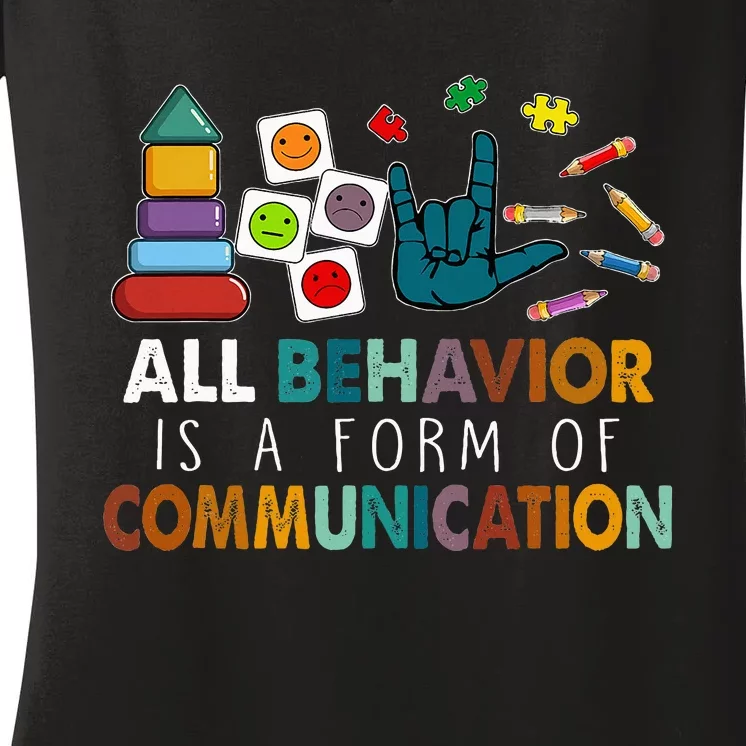 All Behavior Is A Form Of Communication Autism Sped Teacher Women's V-Neck T-Shirt