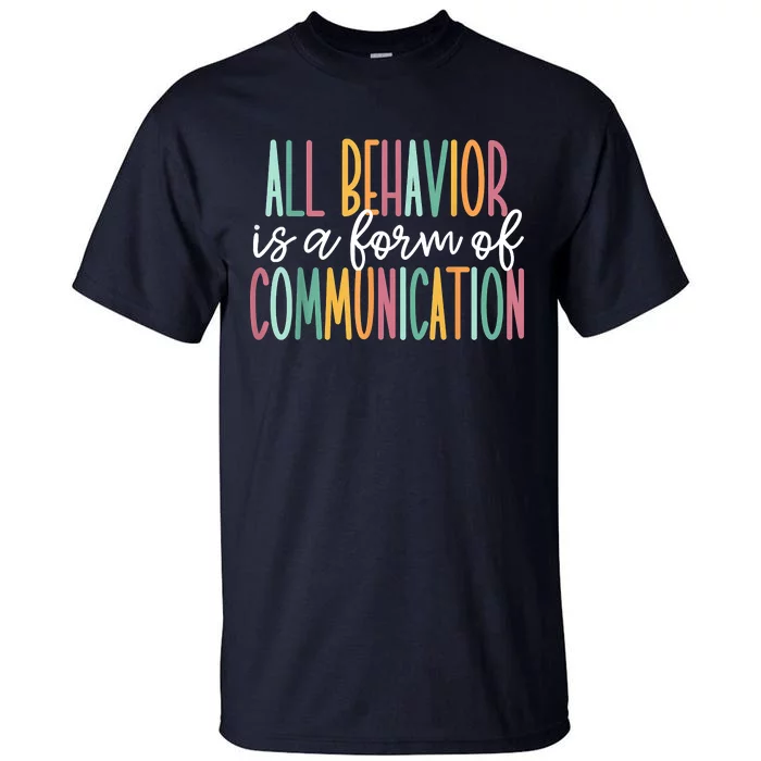 All Behavior Is A Form Of Communication Tall T-Shirt