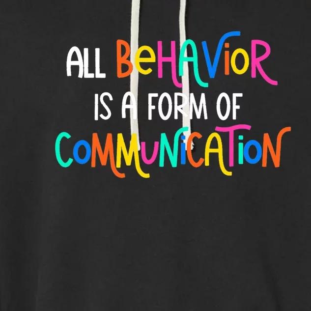 All Behavior Is A Form Of Communication SPED Teacher Autism Garment-Dyed Fleece Hoodie