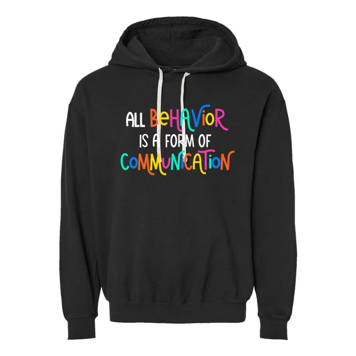 All Behavior Is A Form Of Communication SPED Teacher Autism Garment-Dyed Fleece Hoodie