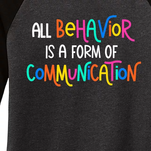 All Behavior Is A Form Of Communication SPED Teacher Autism Women's Tri-Blend 3/4-Sleeve Raglan Shirt