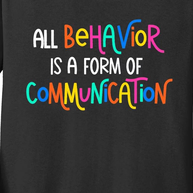 All Behavior Is A Form Of Communication SPED Teacher Autism Kids Long Sleeve Shirt