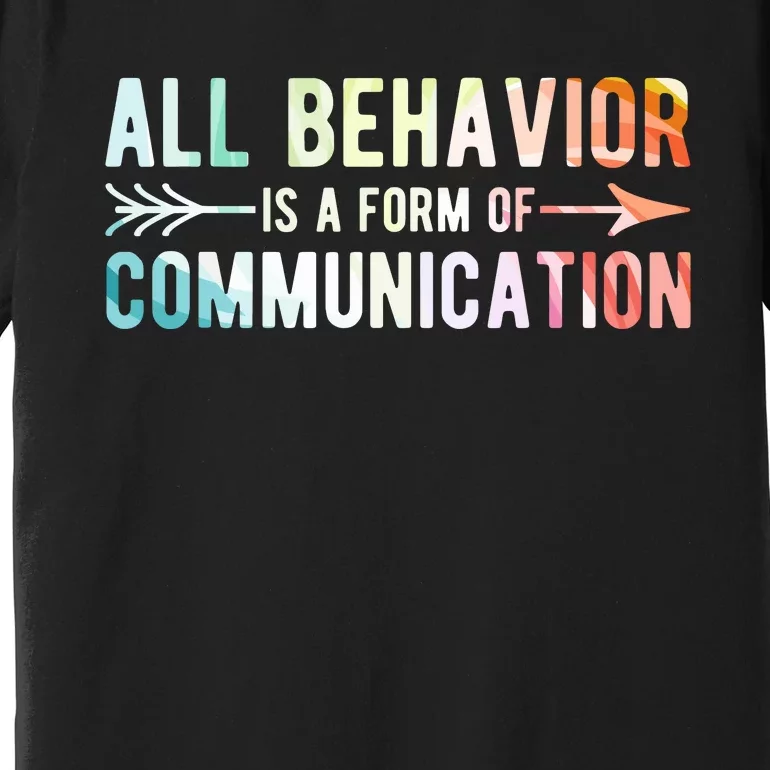 All Behavior Is A Form Of Communication Premium T-Shirt