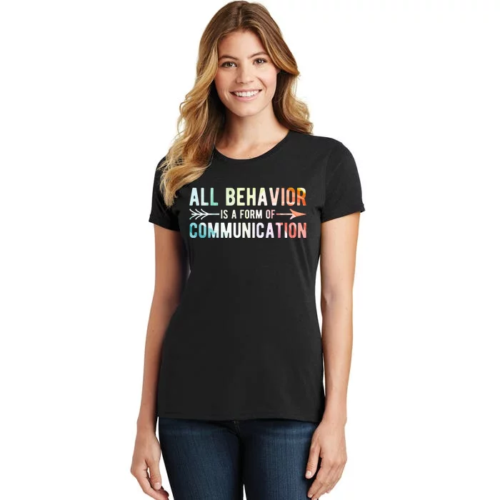 All Behavior Is A Form Of Communication Women's T-Shirt