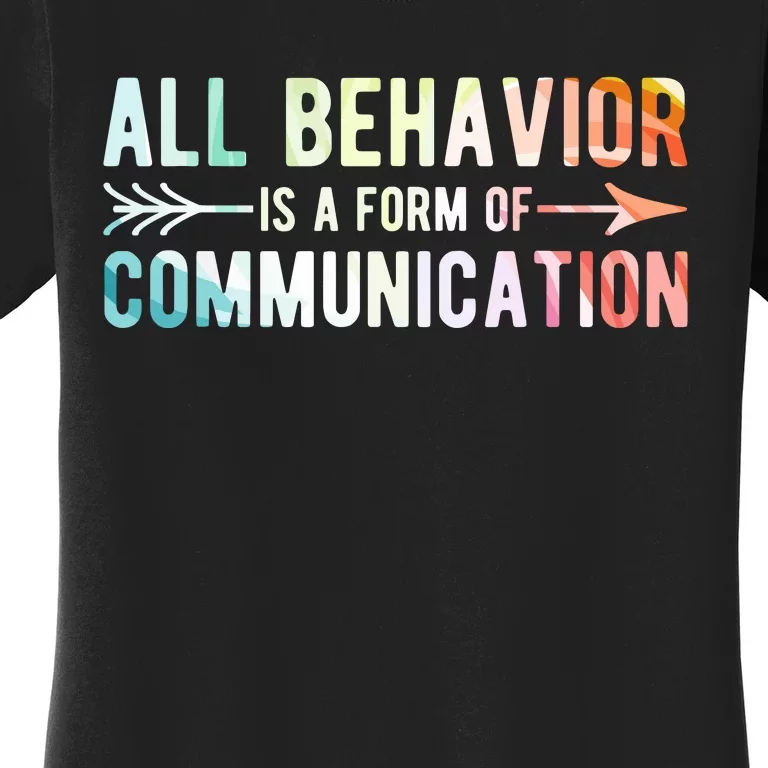 All Behavior Is A Form Of Communication Women's T-Shirt