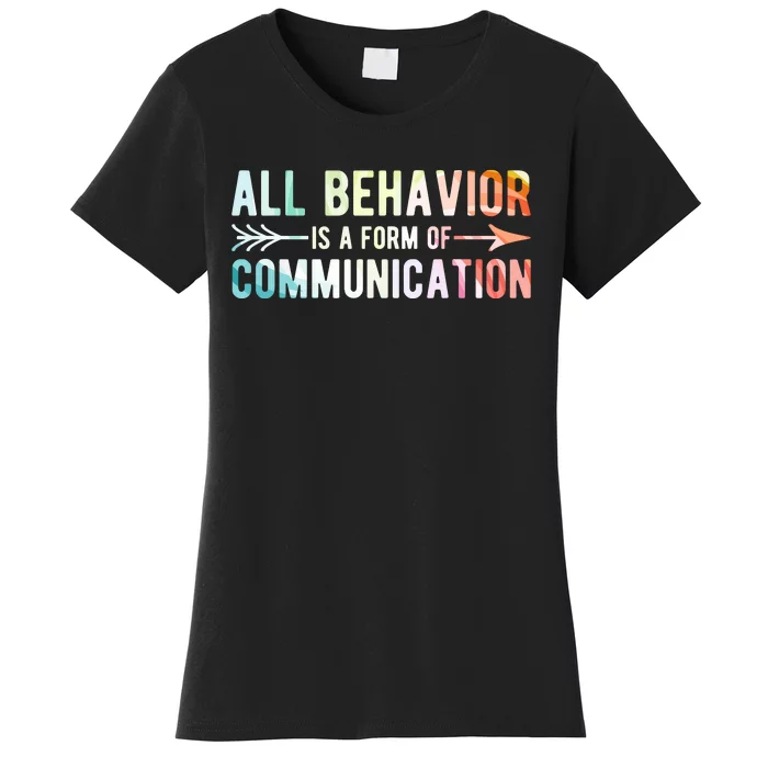 All Behavior Is A Form Of Communication Women's T-Shirt